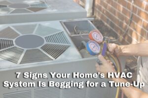 7 signs your home's hvac system is begging for a tune-up